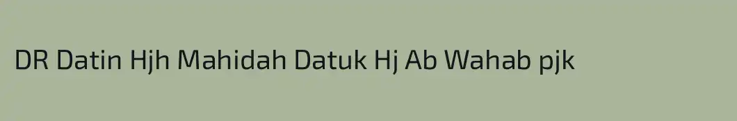 DR Datin Hjh Mahidah Datuk Hj Ab Wahab pjk